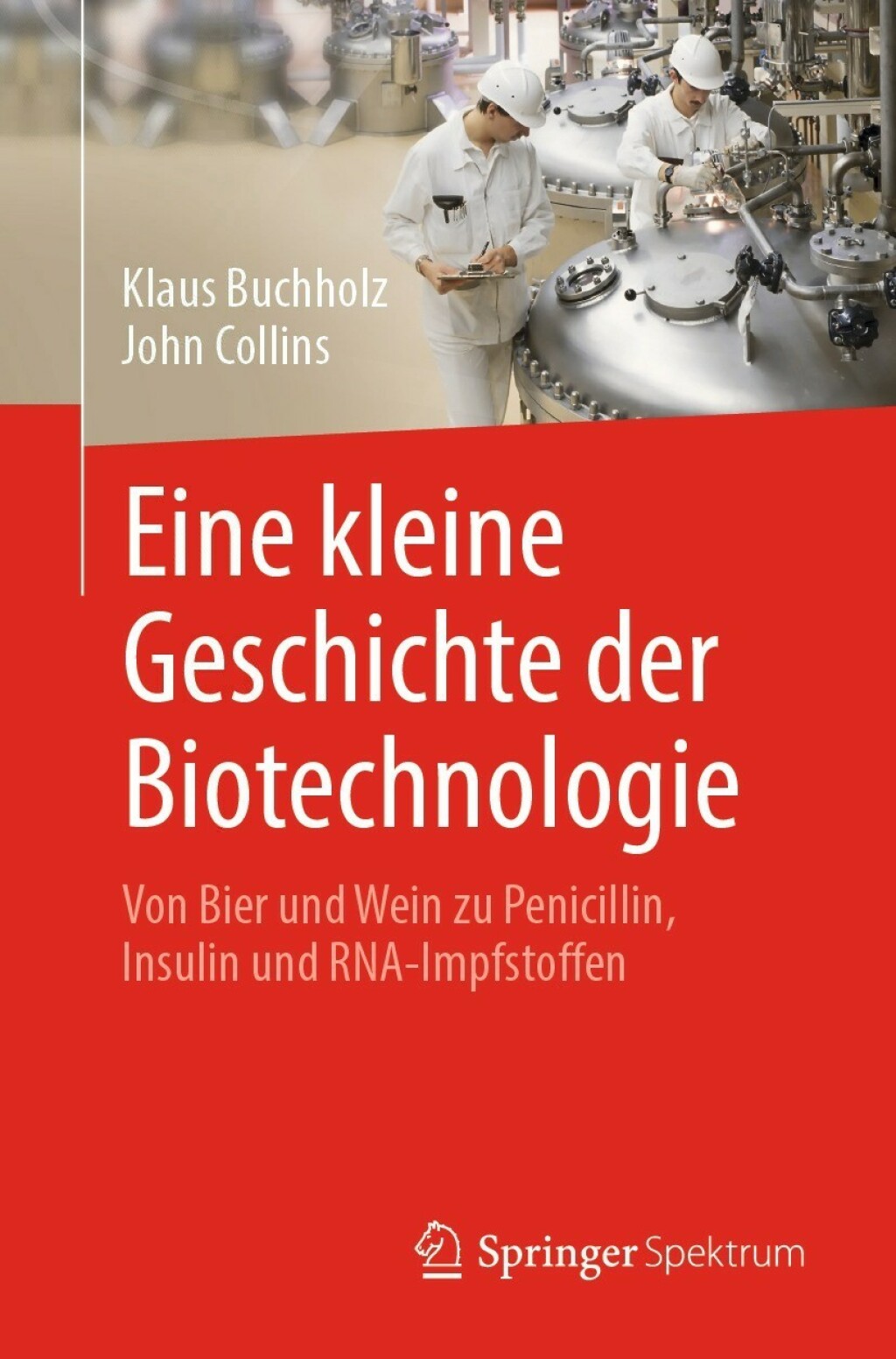 Eine kleine Geschichte der Biotechnologie Von Bier und Wein zu Penicillin, Insulin und RNA-Impfstoffen