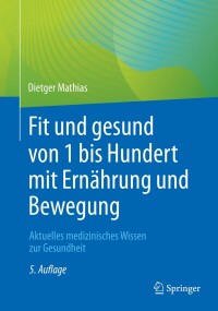 Cover image: Fit und gesund von 1 bis Hundert mit Ernährung und Bewegung 5th edition 9783662642085
