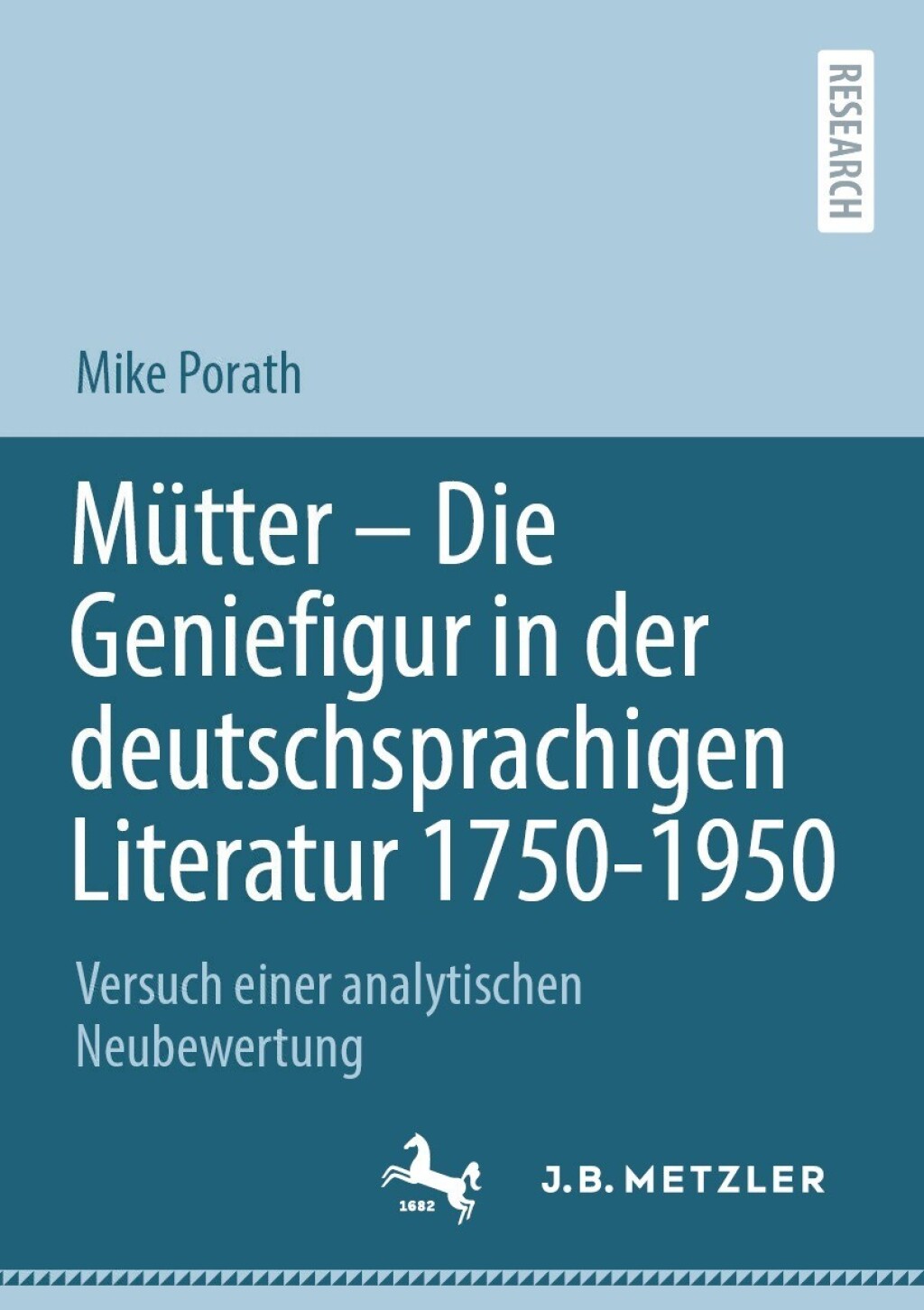 Mütter – Die Geniefigur in der deutschsprachigen Literatur 1750 – 1950 Versuch einer analytischen Neubewertung