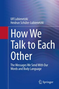 Cover image: How We Talk to Each Other - The Messages We Send With Our Words and Body Language 9783662644362