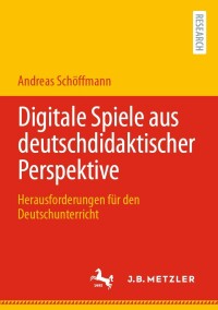 Cover image: Digitale Spiele aus deutschdidaktischer Perspektive 9783662644966