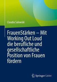 Cover image: FrauenStärken – Mit Working Out Loud die berufliche und gesellschaftliche Position von Frauen fördern 9783662646342