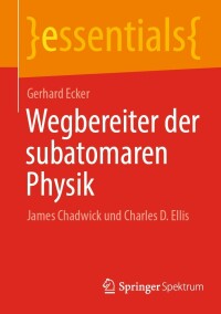Cover image: Wegbereiter der subatomaren Physik 9783662646410