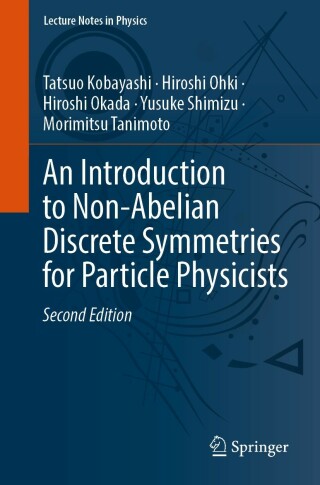 Cover image: An Introduction to Non-Abelian Discrete Symmetries for Particle Physicists 2nd edition 9783662646786