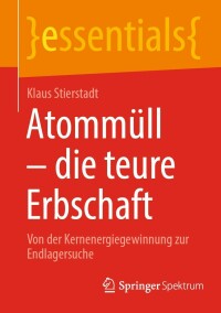 صورة الغلاف: Atommüll - die teure Erbschaft 9783662647257