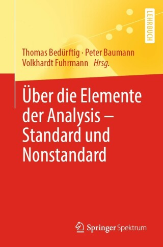 Cover image: Über die Elemente der Analysis – Standard und Nonstandard 9783662647882