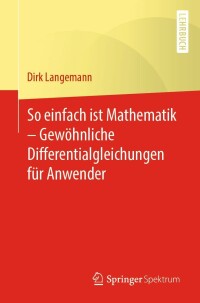 Cover image: So einfach ist Mathematik – Gewöhnliche Differentialgleichungen für Anwender 9783662648308