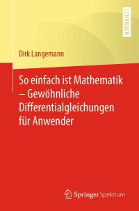 Omslagafbeelding: So einfach ist Mathematik – Gewöhnliche Differentialgleichungen für Anwender 9783662648308