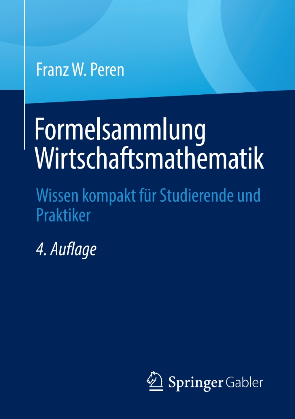 Formelsammlung Wirtschaftsmathematik Wissen kompakt für Studierende und Praktiker 4th Edition