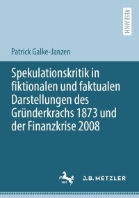 Cover image: Spekulationskritik in fiktionalen und faktualen Darstellungen des Gründerkrachs 1873 und der Finanzkrise 2008 9783662649350