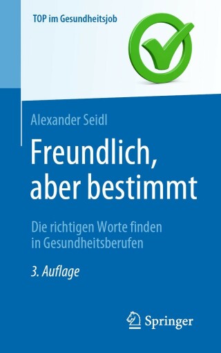 Cover image: Freundlich, aber bestimmt – Die richtigen Worte finden in Gesundheitsberufen 3rd edition 9783662650448
