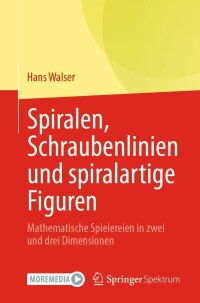 Cover image: Spiralen, Schraubenlinien und spiralartige Figuren 9783662651315