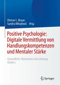 Omslagafbeelding: Positive Psychologie: Digitale Vermittlung von Handlungskompetenzen und Mentaler Stärke 9783662654538