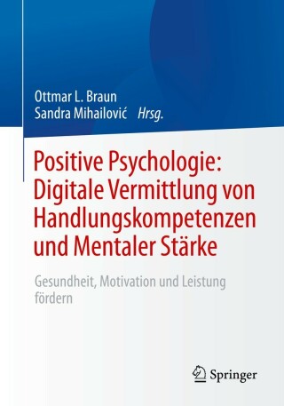 表紙画像: Positive Psychologie: Digitale Vermittlung von Handlungskompetenzen und Mentaler Stärke 9783662654538