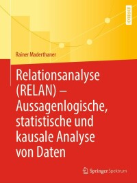 Cover image: Relationsanalyse (RELAN) - Aussagenlogische, statistische und kausale Analyse von Daten 9783662655788