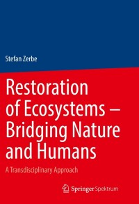 Cover image: Restoration of Ecosystems – Bridging Nature and Humans 9783662656570