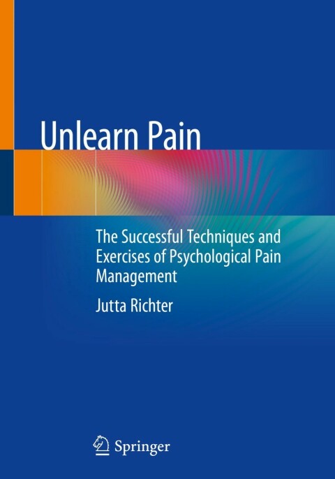 Unlearn Pain: The Successful Techniques And Exercises Of Psychological Pain Management - FULL INSTANT DOWNLOAD | PDF DOCX EPUB