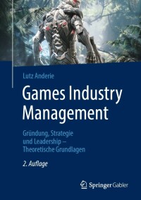 Cover image: Games Industry Management 2nd edition 9783662657270