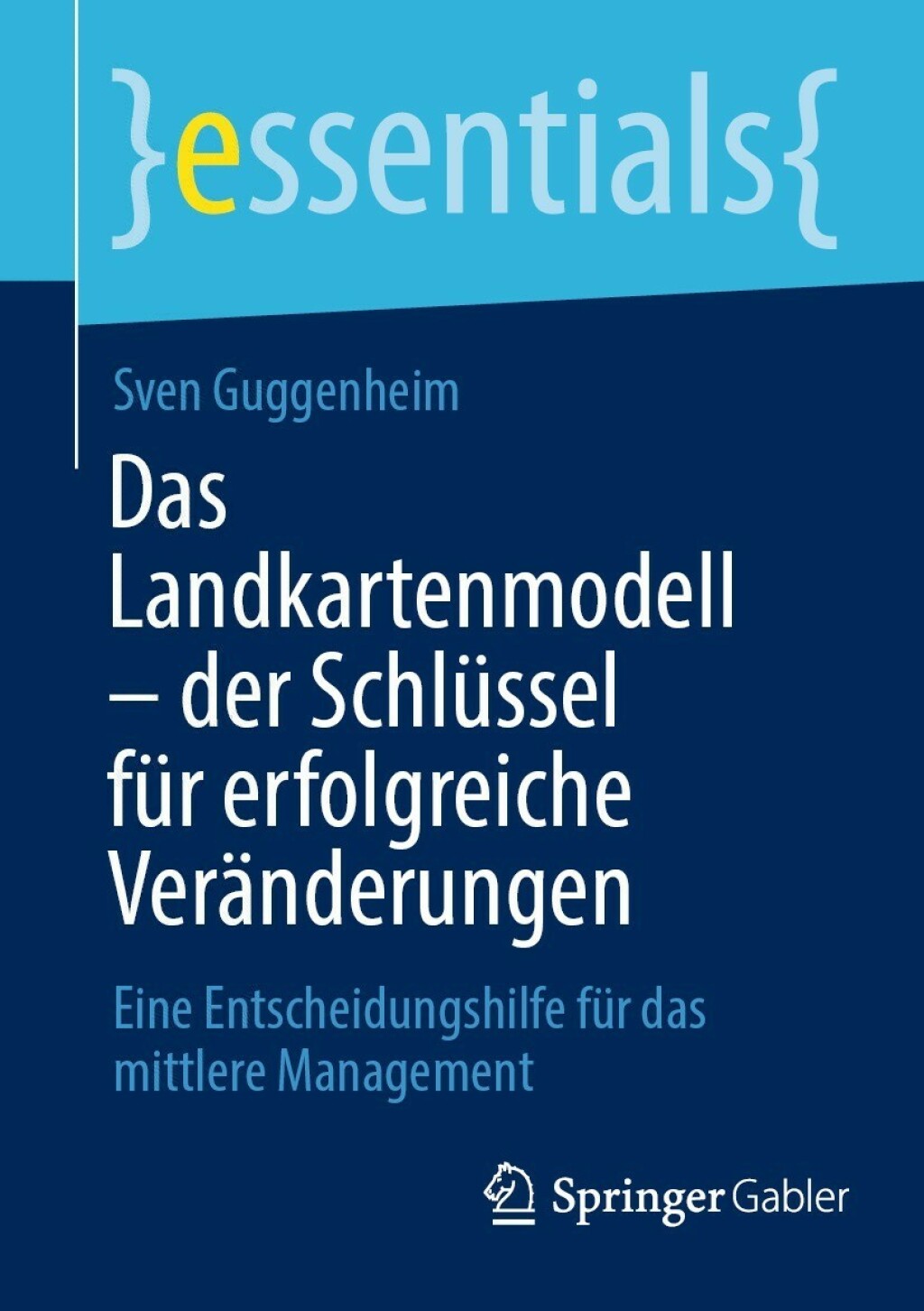 Das Landkartenmodell – der Schlüssel für erfolgreiche Veränderungen Eine Entscheidungshilfe für das mittlere Management