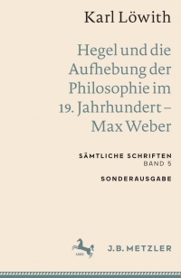 Cover image: Karl Löwith: Hegel und die Aufhebung der Philosophie im 19. Jahrhundert – Max Weber 9783662659366