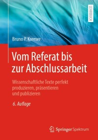 Cover image: Vom Referat bis zur Abschlussarbeit 6th edition 9783662659717