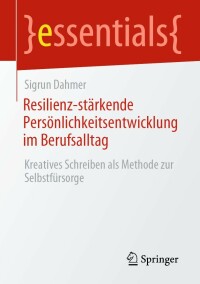 Cover image: Resilienz-stärkende Persönlichkeitsentwicklung im Berufsalltag 9783662664452