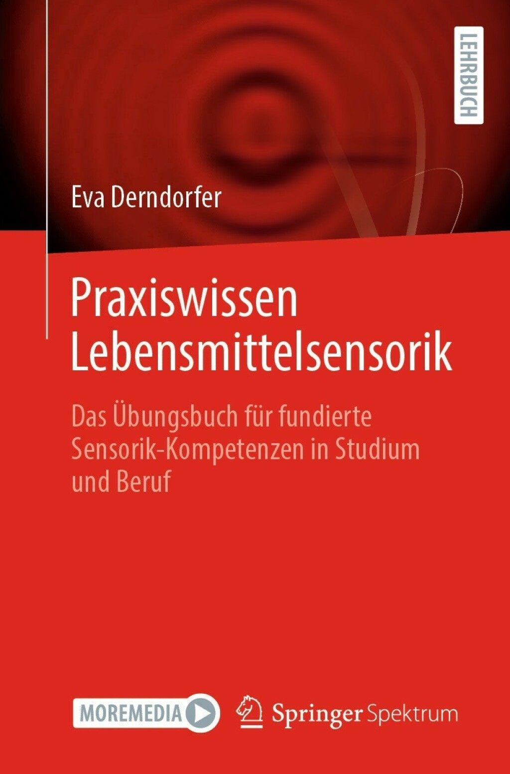 Praxiswissen Lebensmittelsensorik Das Übungsbuch für fundierte Sensorik-Kompetenzen in Studium und Beruf