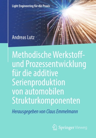 Cover image: Methodische Werkstoff- und Prozessentwicklung für die additive Serienproduktion von automobilen Strukturkomponenten 9783662665312