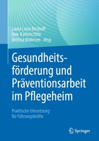 Imagen de portada: Gesundheitsförderung und Präventionsarbeit im Pflegeheim 9783662670194