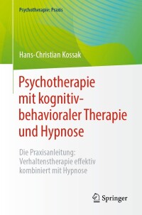 Cover image: Psychotherapie mit kognitiv-behavioraler Therapie und Hypnose 9783662670958