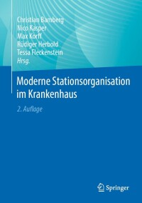 صورة الغلاف: Moderne Stationsorganisation im Krankenhaus 2nd edition 9783662671573