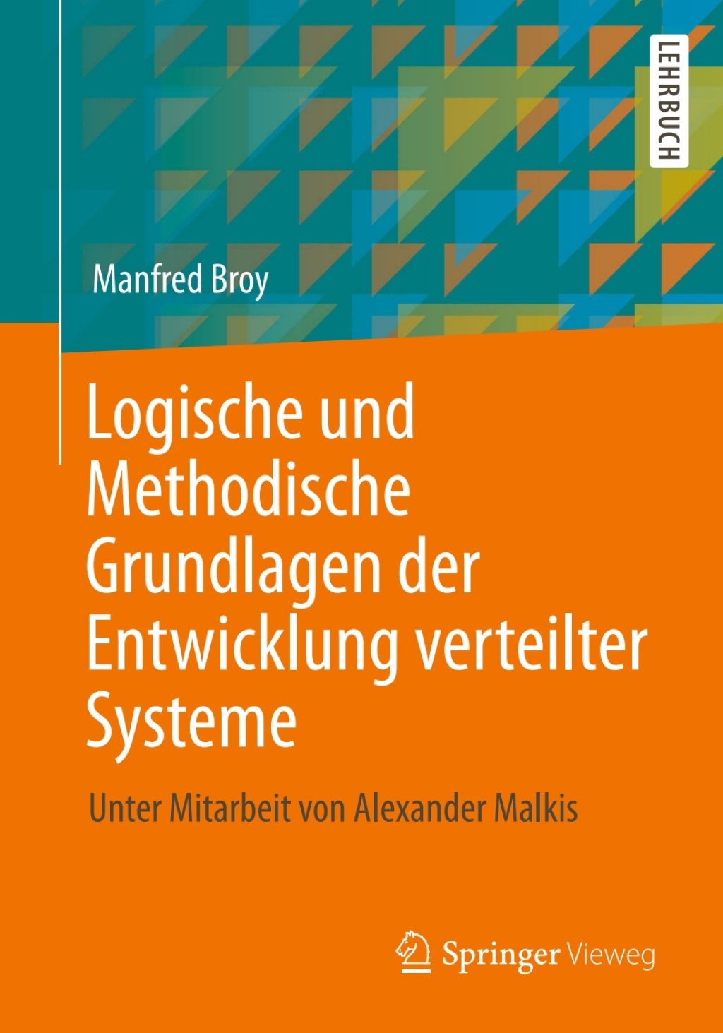 Logische und Methodische Grundlagen der Entwicklung verteilter Systeme Unter Mitarbeit von Alexander Malkis
