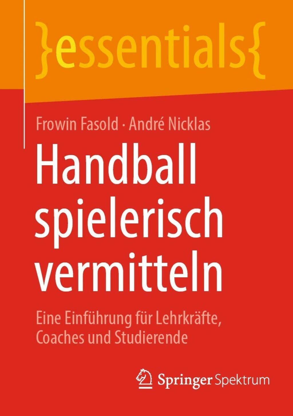Handball spielerisch vermitteln Eine Einführung für Lehrkräfte, Coaches und Studierende