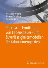 صورة الغلاف: Praktische Ermittlung von Lebensdauer- und Zuverlässigkeitsmodellen für Zahnriemengetriebe 9783662673447