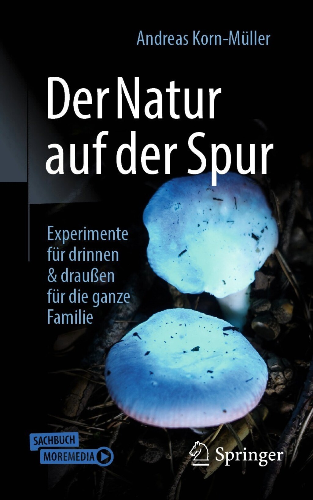 Der Natur auf der Spur Experimente für drinnen & draußen für die ganze Familie