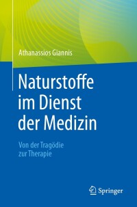 Cover image: Naturstoffe im Dienst der Medizin - Von der Tragödie zur Therapie 9783662675090