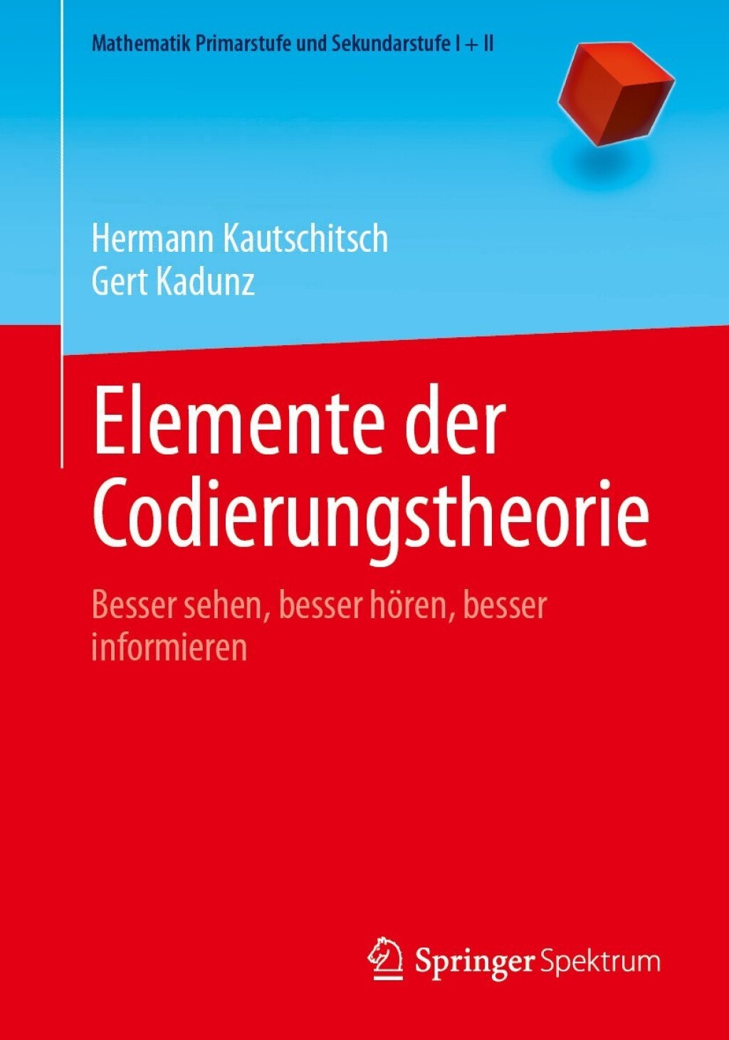 Elemente der Codierungstheorie Besser sehen, besser hören, besser informieren