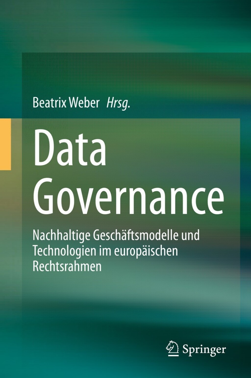 Data Governance Nachhaltige Geschäftsmodelle und Technologien im europäischen Rechtsrahmen
