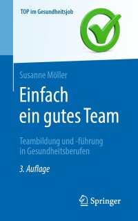 Cover image: Einfach ein gutes Team - Teambildung und -führung in Gesundheitsberufen 3rd edition 9783662676134