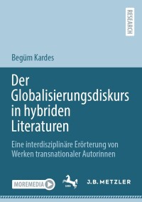 Cover image: Der Globalisierungsdiskurs in hybriden Literaturen 9783662677094