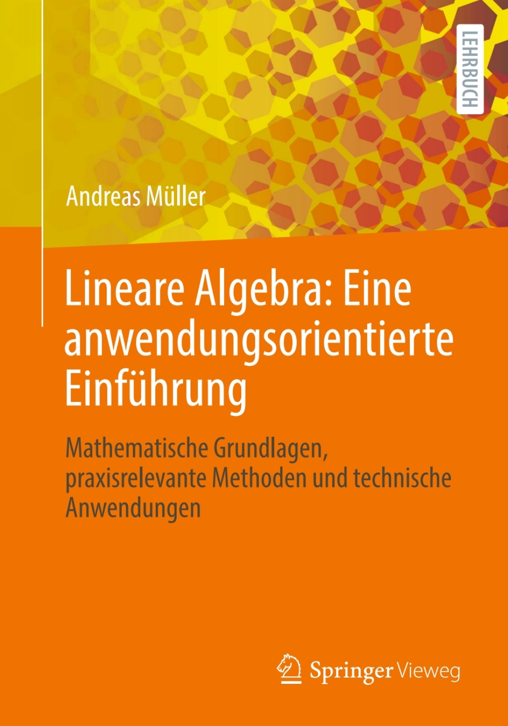 Lineare Algebra: Eine anwendungsorientierte Einführung Mathematische Grundlagen, praxisrelevante Methoden und technische Anwendungen