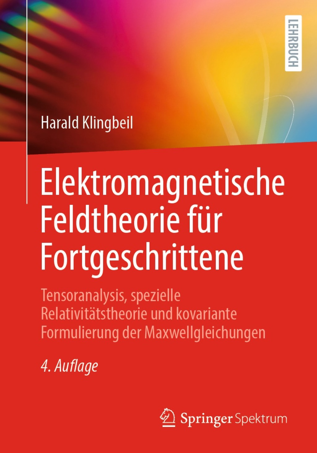 Elektromagnetische Feldtheorie für Fortgeschrittene Tensoranalysis, spezielle Relativitätstheorie und kovariante Formulierung der Maxwellgleichungen 4th Edition