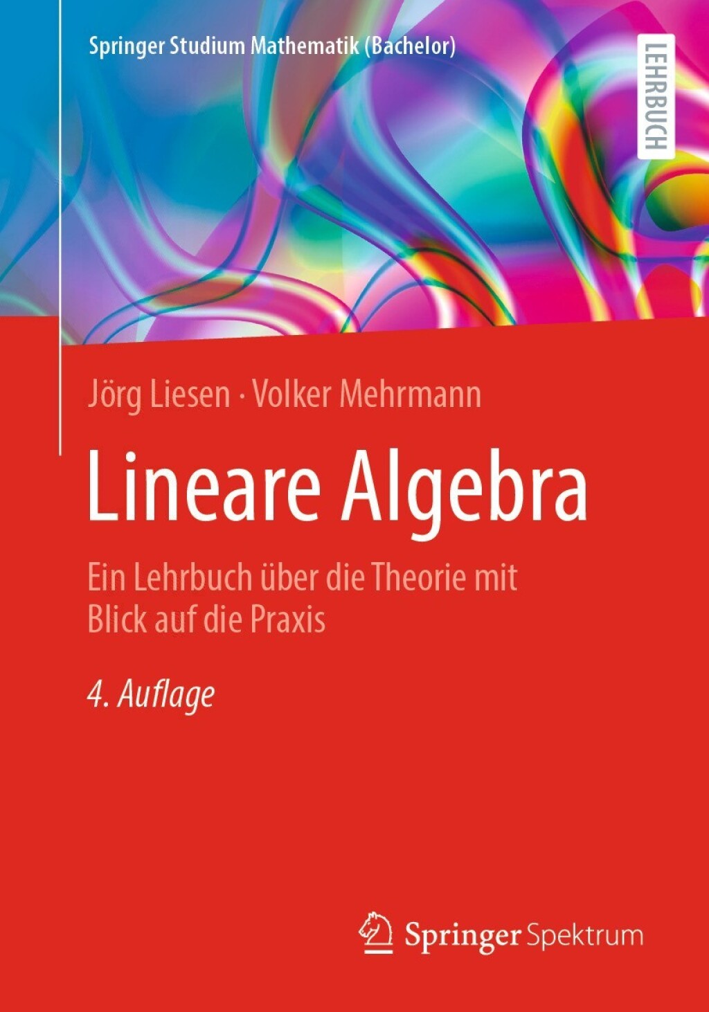 Lineare Algebra Ein Lehrbuch über die Theorie mit Blick auf die Praxis 4th Edition