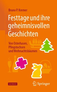 Imagen de portada: Festtage und ihre geheimnisvollen Geschichten: Von Osterhasen, Pfingstochsen und Weihnachtsbäumen 2nd edition 9783662680971