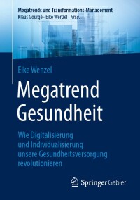 Imagen de portada: Megatrend Gesundheit: Wie Digitalisierung und Individualisierung unsere Gesundheitsversorgung revolutionieren 9783662686874