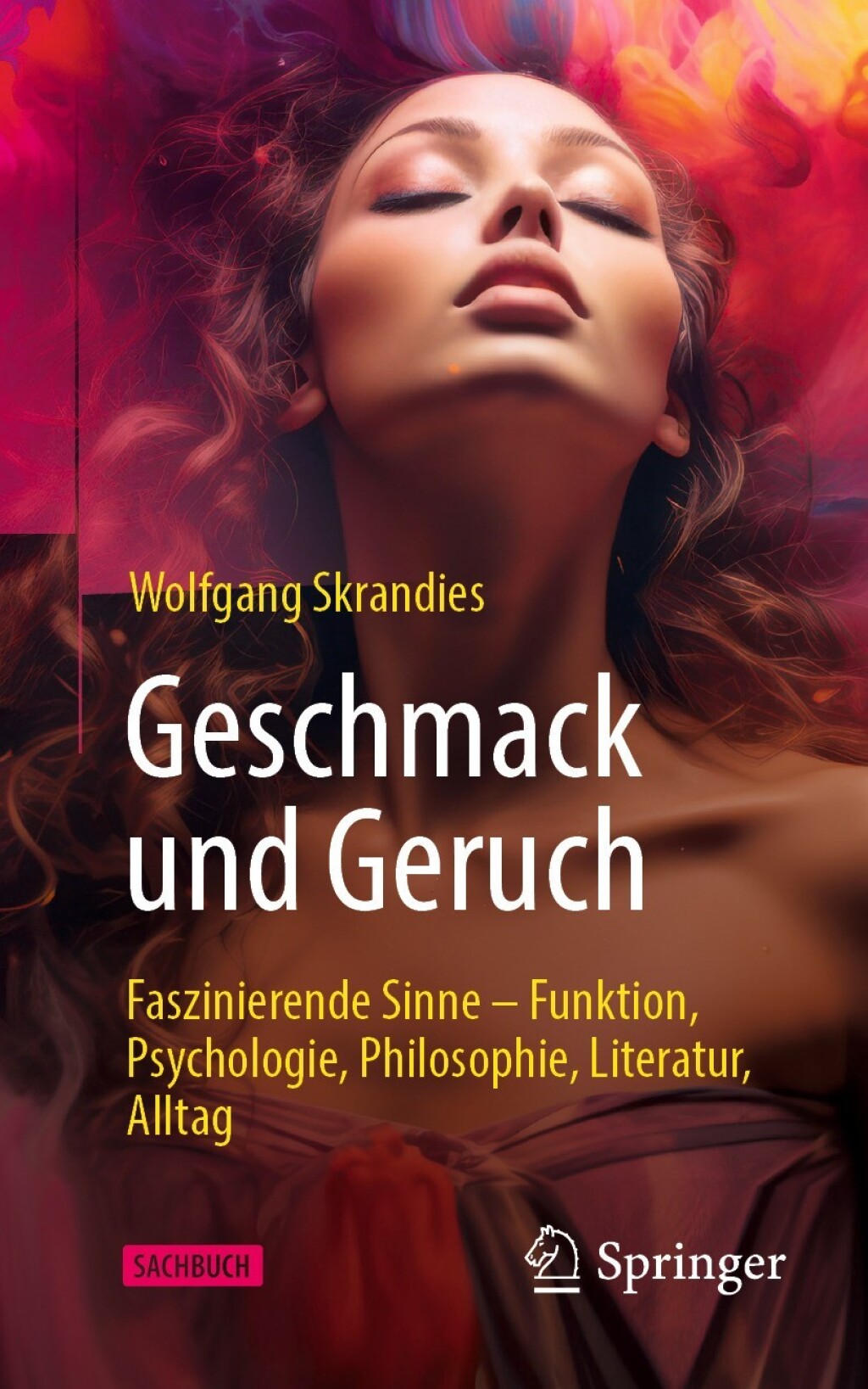 Geschmack und Geruch Faszinierende Sinne – Funktion, Psychologie, Philosophie, Literatur, Alltag