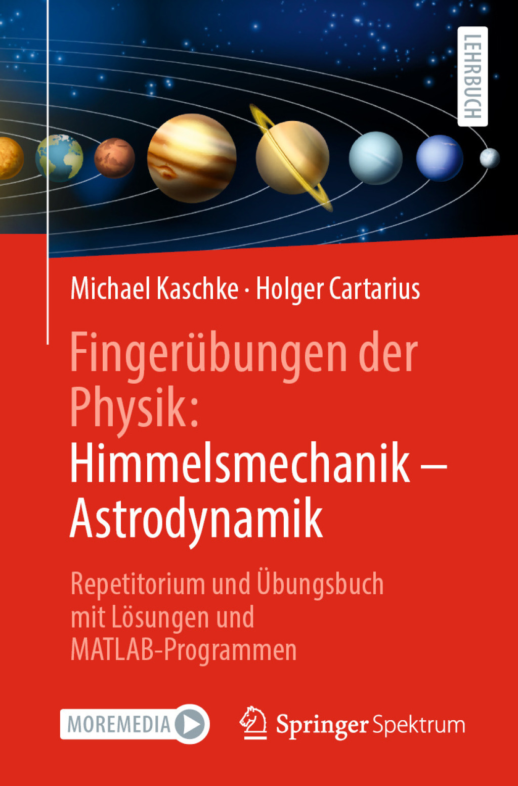 Fingerübungen der Physik: Himmelsmechanik – Astrodynamik Repetitorium und Übungsbuch mit Lösungen und MATLAB-Programmen