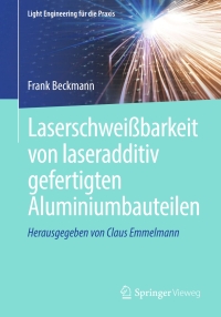 Cover image: Laserschweißbarkeit von laseradditiv gefertigten Aluminiumbauteilen 9783662695272