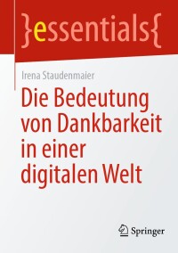 表紙画像: Die Bedeutung von Dankbarkeit in einer digitalen Welt 9783662696118