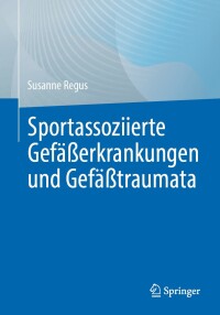 صورة الغلاف: Sportassoziierte Gefäßerkrankungen und Gefäßtraumata 9783662696651